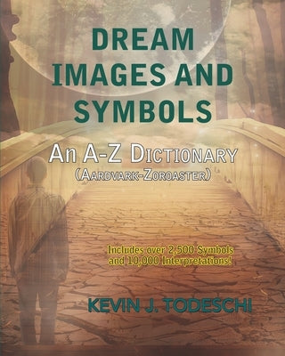 Dream Images and Symbols: An A-Z Dictionary by Todeschi, Kevin J.