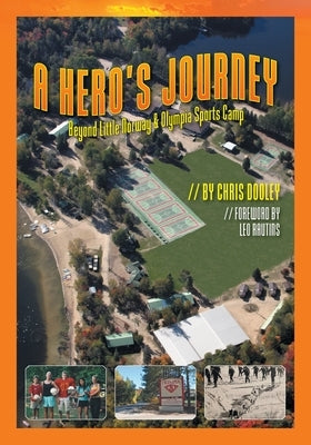A Hero's Journey: Beyond Little Norway and Olympia Sports Camp by Dooley, Chris