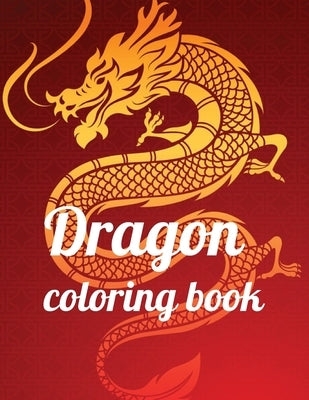 Dragon coloring book: A Coloring Book of 35 Unique Stress Relief dragon Coloring Book Designs Paperback Paperback Independently Published