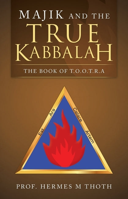 Majik and the True Kabbalah: The Book of T.O.O.T.R.A by Thoth, Hermes M.