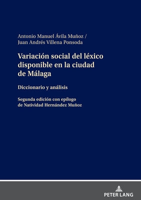 Variación Social del Léxico Disponible En La Ciudad de Málaga: Diccionario Y Análisis by Villena Ponsoda, Juan Andrés