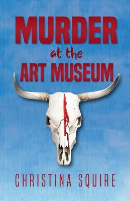 Murder at the Art Museum Paperback Christina Lynn Saunders Squire