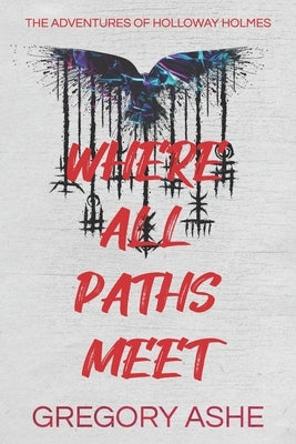 Where All Paths Meet by Ashe, Gregory
