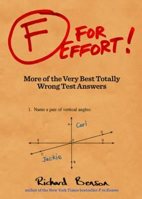 F for Effort!: More of the Very Best Totally Wrong Test Answers by Benson, Richard