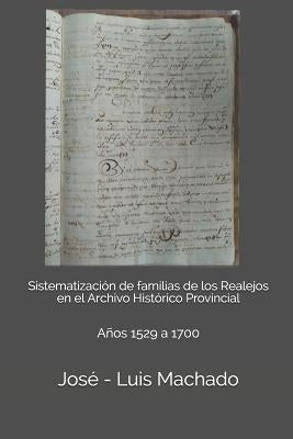 Sistematización de familias de los Realejos en el Archivo Histórico Provincial: Años 1529 a 1700 by Machado, Jose -. Luis