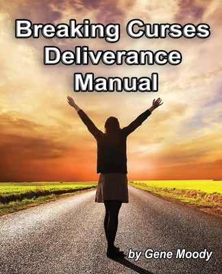 Breaking Curses Deliverance Manual Paperback Createspace Independent Publishing Platform