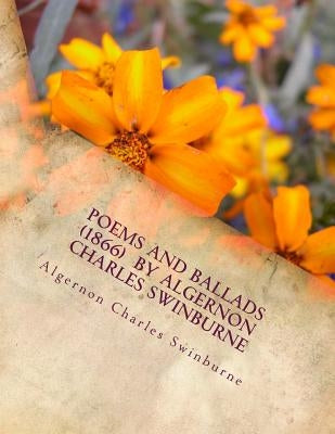 Poems and ballads (1866) by Algernon Charles Swinburne Paperback Createspace Independent Publishing Platform