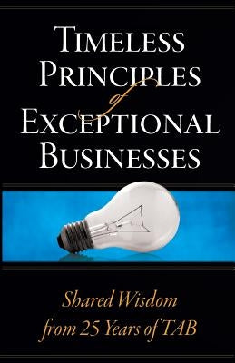 Timeless Principles of Exceptional Businesses: Shared Wisdom from 25 Years of TAB Paperback Direct Communication Service, Inc