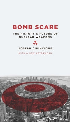 Bomb Scare: The History and Future of Nuclear Weapons Paperback Columbia University Press