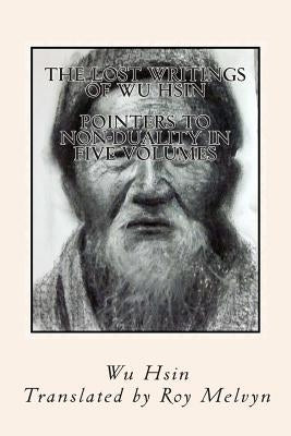 The Lost Writings of Wu Hsin: Pointers to Non-Duality in Five Volumes Createspace Independent Publishing Platform