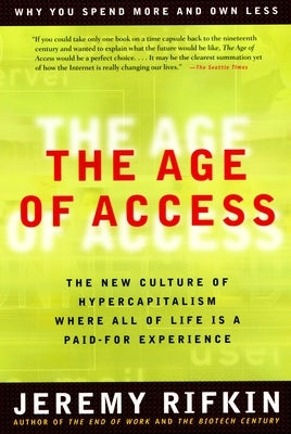 The Age of Access: The New Culture of Hypercapitalism by Rifkin, Jeremy
