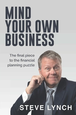 Mind Your Own Business Paperback Steve Lynch Wealth Management