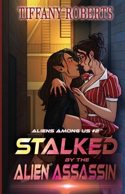 Stalked by the Alien Assassin (Alien Among Us #2) Paperback Tiffany Roberts