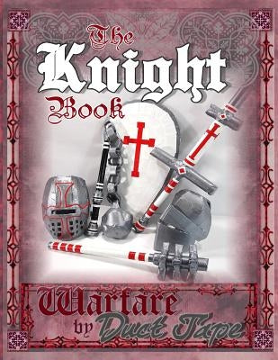 The Knight Book: Warfare by Duct Tape by Erickson, Steven