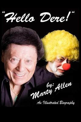 Hello Dere!: An Illustrated Biography by Marty Allen by Anderson, Louie