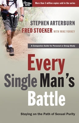 Every Single Man's Battle: Staying on the Path of Sexual Purity by Arterburn, Stephen