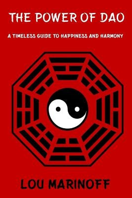 The Power of Dao: A Timeless Guide to Happiness and Harmony Paperback Createspace Independent Publishing Platform