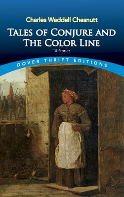 Tales of Conjure and the Color Line: 10 Stories by Chesnutt, Charles Waddell