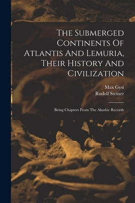 The Submerged Continents Of Atlantis And Lemuria, Their History And Civilization: Being Chapters From The Akashic Records Paperback Legare Street Press