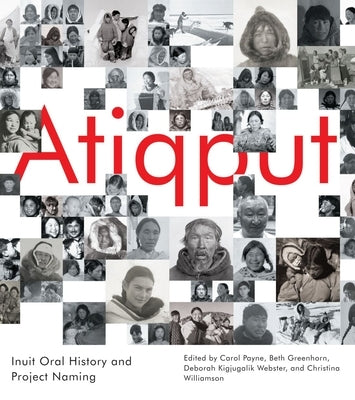 Atiqput: Inuit Oral History and Project Naming Volume 103 by Payne, Carol