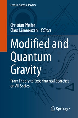 Modified and Quantum Gravity: From Theory to Experimental Searches on All Scales by Pfeifer, Christian