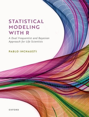 Statistical Modeling with R: A Dual Frequentist and Bayesian Approach for Life Scientists Paperback Oxford University Press, USA