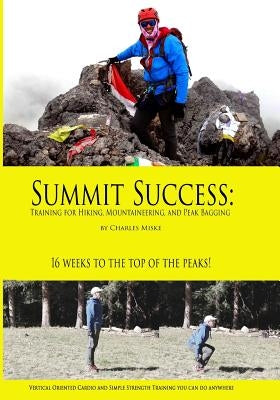 Summit Success: Training for Hiking, Mountaineering, and Peak Bagging Paperback Createspace Independent Publishing Platform