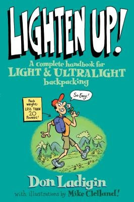 Lighten Up!: A Complete Handbook for Light and Ultralight Backpacking Paperback Falcon Press Publishing