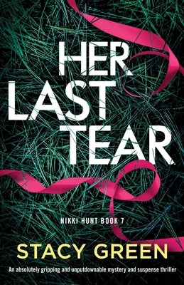 Her Last Tear: An absolutely gripping and unputdownable mystery and suspense thriller by Green, Stacy