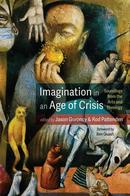 Imagination in an Age of Crisis: Soundings from the Arts and Theology Paperback Pickwick Publications
