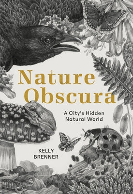 Nature Obscura: A City's Hidden Natural World Paperback Mountaineers Books