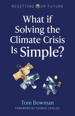 What If Solving the Climate Crisis Is Simple? by Bowman, Tom