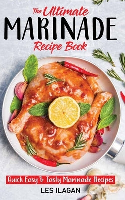 The Ultimate MARINADE RECIPE BOOK Paperback Createspace Independent Publishing Platform
