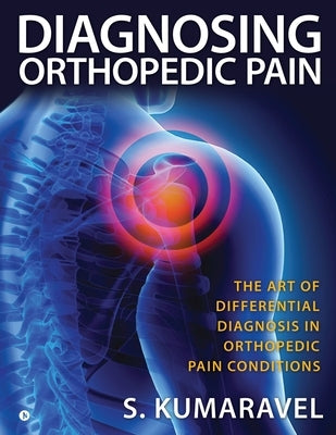 Diagnosing Orthopedic Pain: The Art of Differential Diagnosis in Orthopedic Pain Conditions Paperback Notion Press