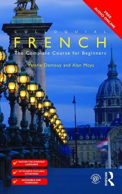 Colloquial French: The Complete Course for Beginners by Demouy, Valérie