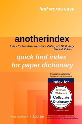 anotherindex: index for Merriam-Webster's Collegiate Dictionary Eleventh Edition Paperback Createspace Independent Publishing Platform