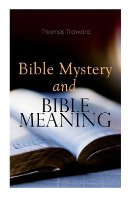 Bible Mystery and Bible Meaning by Troward, Thomas