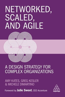 Networked, Scaled, and Agile: A Design Strategy for Complex Organizations Paperback Kogan Page