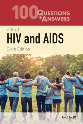 100 Questions & Answers about HIV and AIDS by Sax, Paul E.