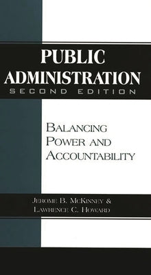 Public Administration: Balancing Power and Accountability Paperback Bloomsbury Publishing PLC