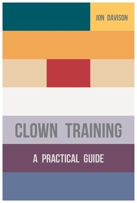 Clown Training: A Practical Guide Paperback Bloomsbury Publishing PLC
