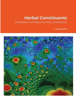 Herbal Constituents, 2nd Edition: Foundations of Phytochemistry by Ganora, Lisa