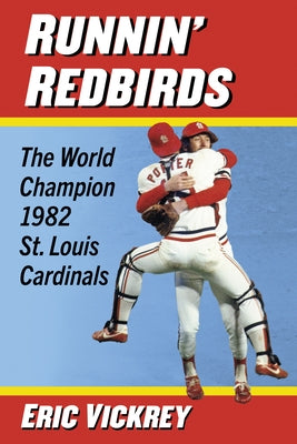 Runnin' Redbirds: The World Champion 1982 St. Louis Cardinals by Vickrey, Eric