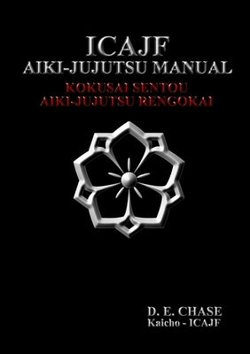 ICAJF Aiki-jujutsu Manual by Chase, Kyoshi D. E.