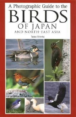 A Photographic Guide to the Birds of Japan and North-East Asia by Shimba, Tadao