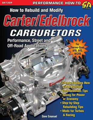How to Rebuild and Modify Carter/Edelbrock Carburetors by Emanuel, Dave