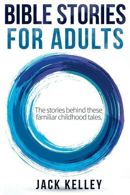 Bible Stories For Adults: The Stories Behind These Familiar Childhood Tales Paperback Createspace Independent Publishing Platform