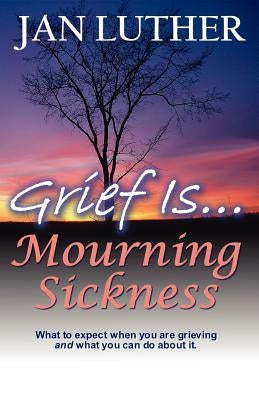 Grief Is...Mourning Sickness by Luther, Jan