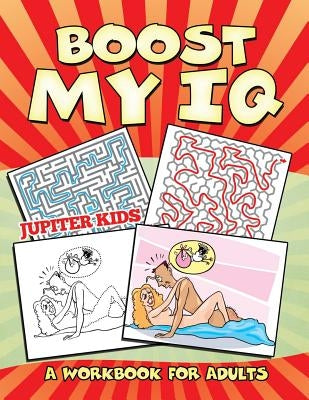 Boost My IQ (A Workbook for Adults) by Jupiter Kids