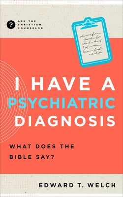 Have a Psychiatric Diagnosis: What Does the Bible Say? Paperback New Growth Press